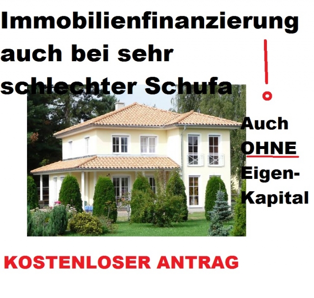 Immobilienfinanzierung auch bei sehr schlechter Schufa - kostenloser Antrag & An
